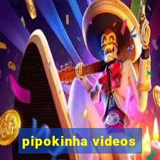 pipokinha videos